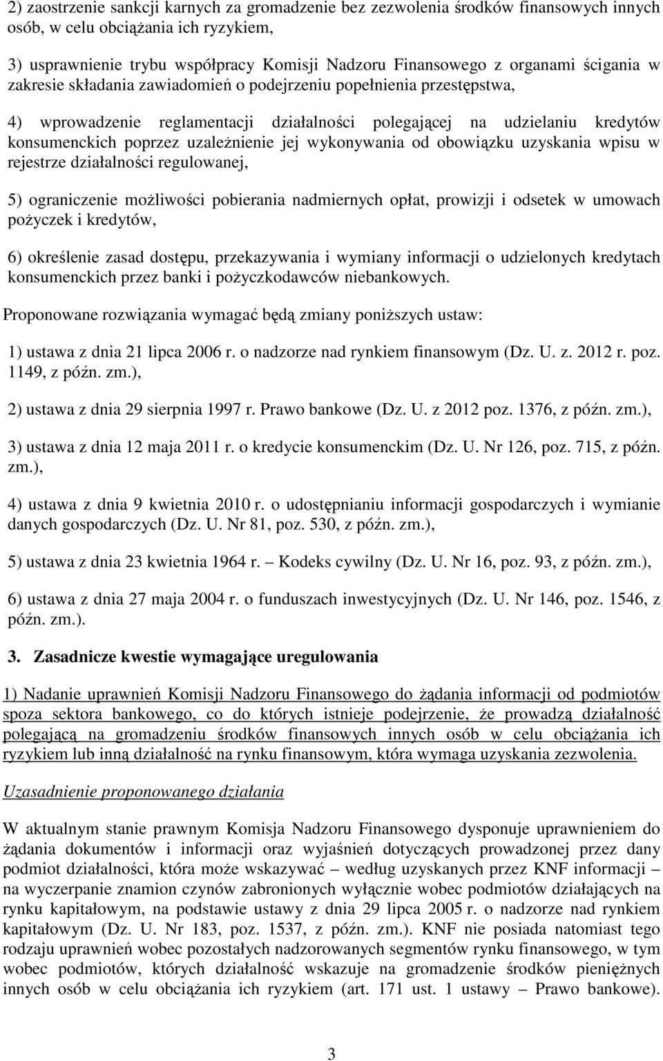 wykonywania od obowiązku uzyskania wpisu w rejestrze działalności regulowanej, 5) ograniczenie moŝliwości pobierania nadmiernych opłat, prowizji i odsetek w umowach poŝyczek i kredytów, 6) określenie