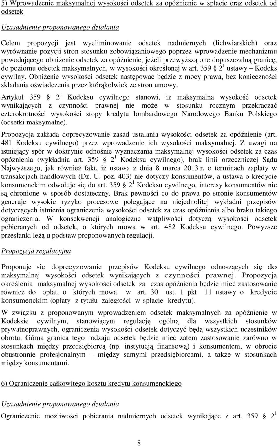 określonej w art. 359 2 1 ustawy Kodeks cywilny. ObniŜenie wysokości odsetek następować będzie z mocy prawa, bez konieczności składania oświadczenia przez którąkolwiek ze stron umowy.