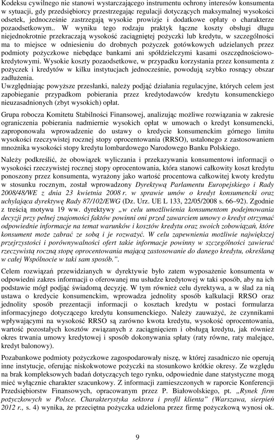 . W wyniku tego rodzaju praktyk łączne koszty obsługi długu niejednokrotnie przekraczają wysokość zaciągniętej poŝyczki lub kredytu, w szczególności ma to miejsce w odniesieniu do drobnych poŝyczek