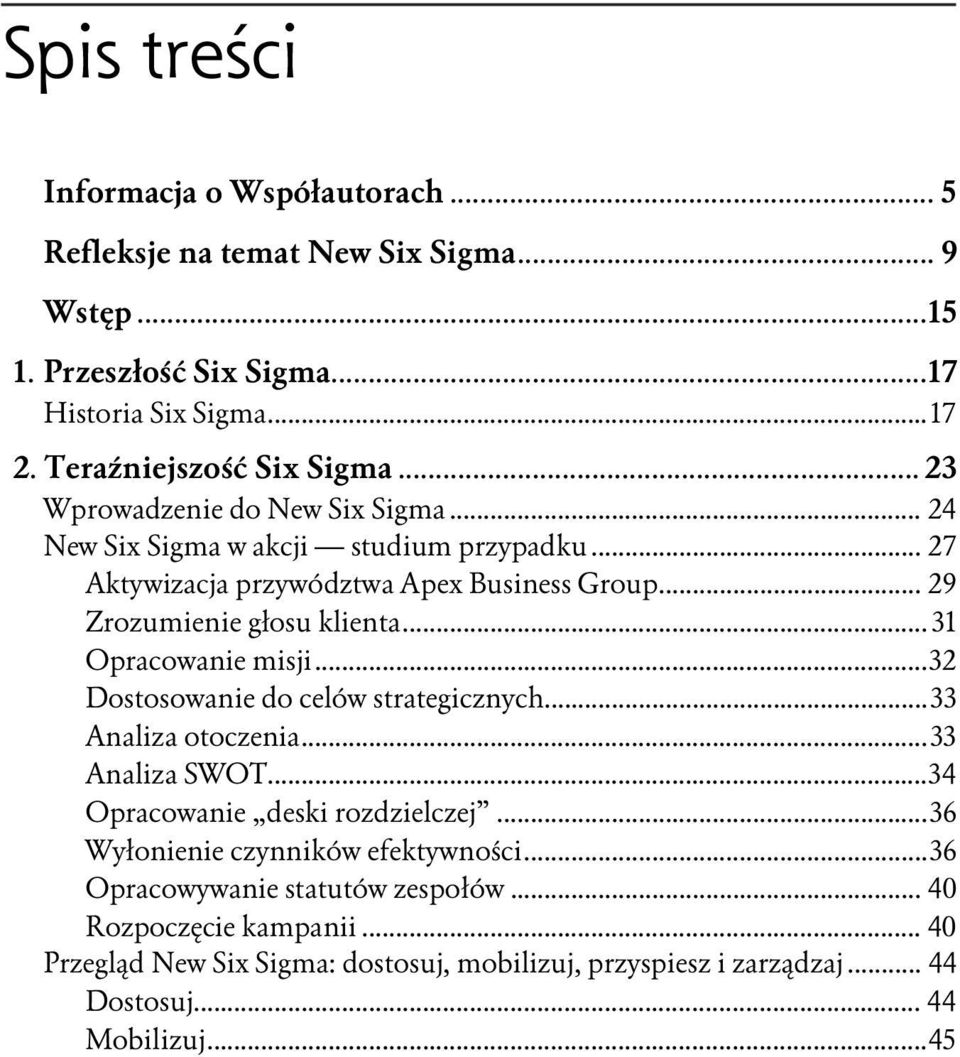 ..x...32 Dostosowanie do celów strategicznych...x...33 Analiza otoczenia...x...33 Analiza SWOT...x...34 Opracowanie deski rozdzielczej...x...36 Wyłonienie czynników efektywności...x...36 Opracowywanie statutów zespołów.