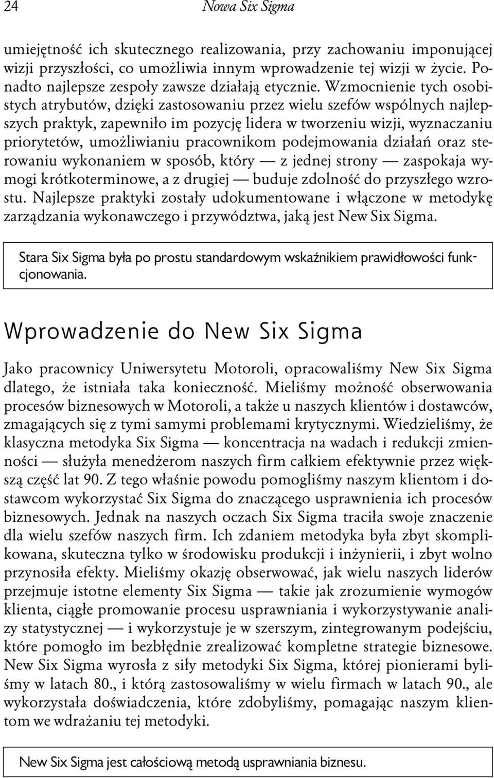 Wzmocnienie tych osobistych atrybutów, dzięki zastosowaniu przez wielu szefów wspólnych najlepszych praktyk, zapewniło im pozycję lidera w tworzeniu wizji, wyznaczaniu priorytetów, umożliwianiu