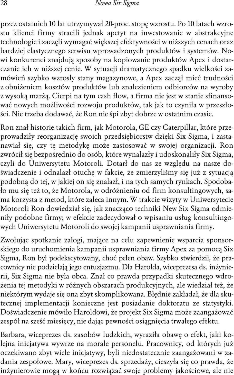 wprowadzonych produktów i systemów. Nowi konkurenci znajdują sposoby na kopiowanie produktów Apex i dostarczanie ich w niższej cenie.