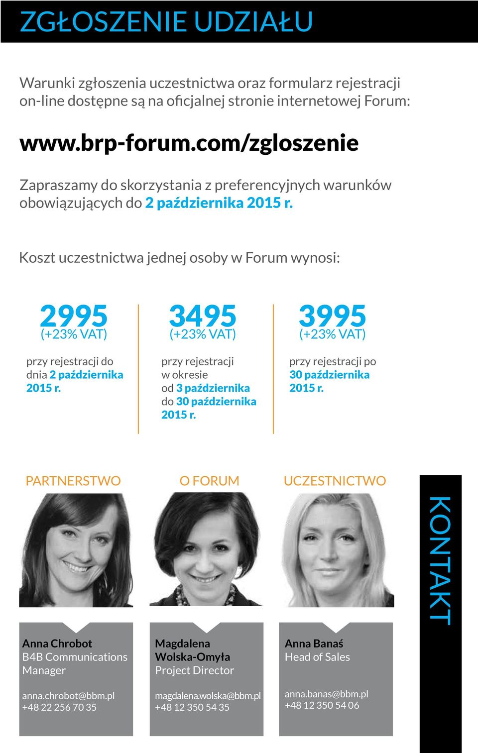 Koszt uczestnictwa jednej osoby w Forum wynosi: 2995 (+23% VAT) przy rejestracji do dnia 2 października 2015 r.