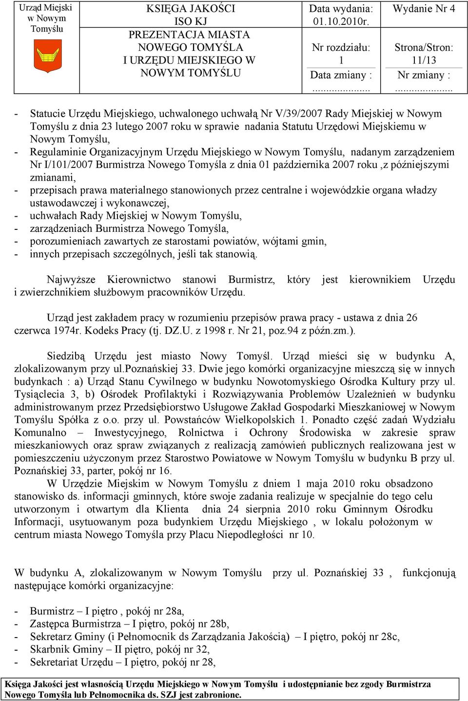 Miejskiego, nadanym zarządzeniem Nr I/0/2007 Burmistrza Nowego Tomyśla z dnia 0 października 2007 roku,z późniejszymi zmianami, - przepisach prawa materialnego stanowionych przez centralne i