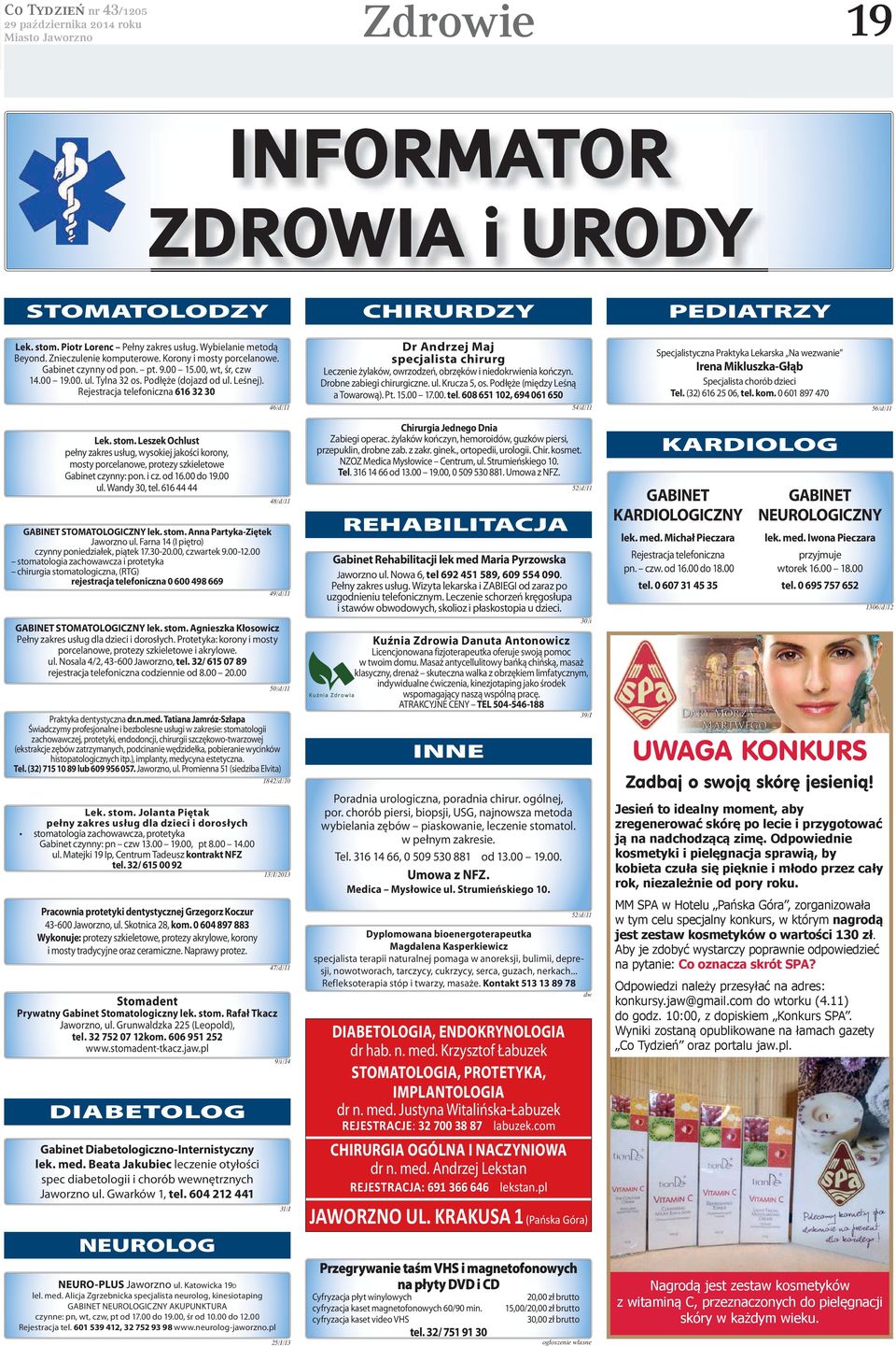 Rejestracja telefoniczna 616 32 30 46/d/11 Dr Andrzej Maj specjalista chirurg Leczenie żylaków, owrzodzeń, obrzęków i niedokrwienia kończyn. Drobne zabiegi chirurgiczne. ul. Krucza 5, os.