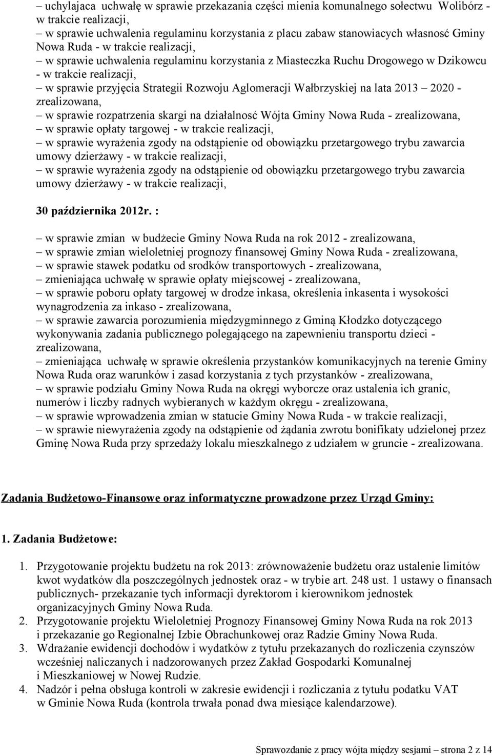 na lata 2013 2020 - zrealizowana, w sprawie rozpatrzenia skargi na działalnosć Wójta Gminy Nowa Ruda - zrealizowana, w sprawie opłaty targowej - w trakcie realizacji, w sprawie wyrażenia zgody na