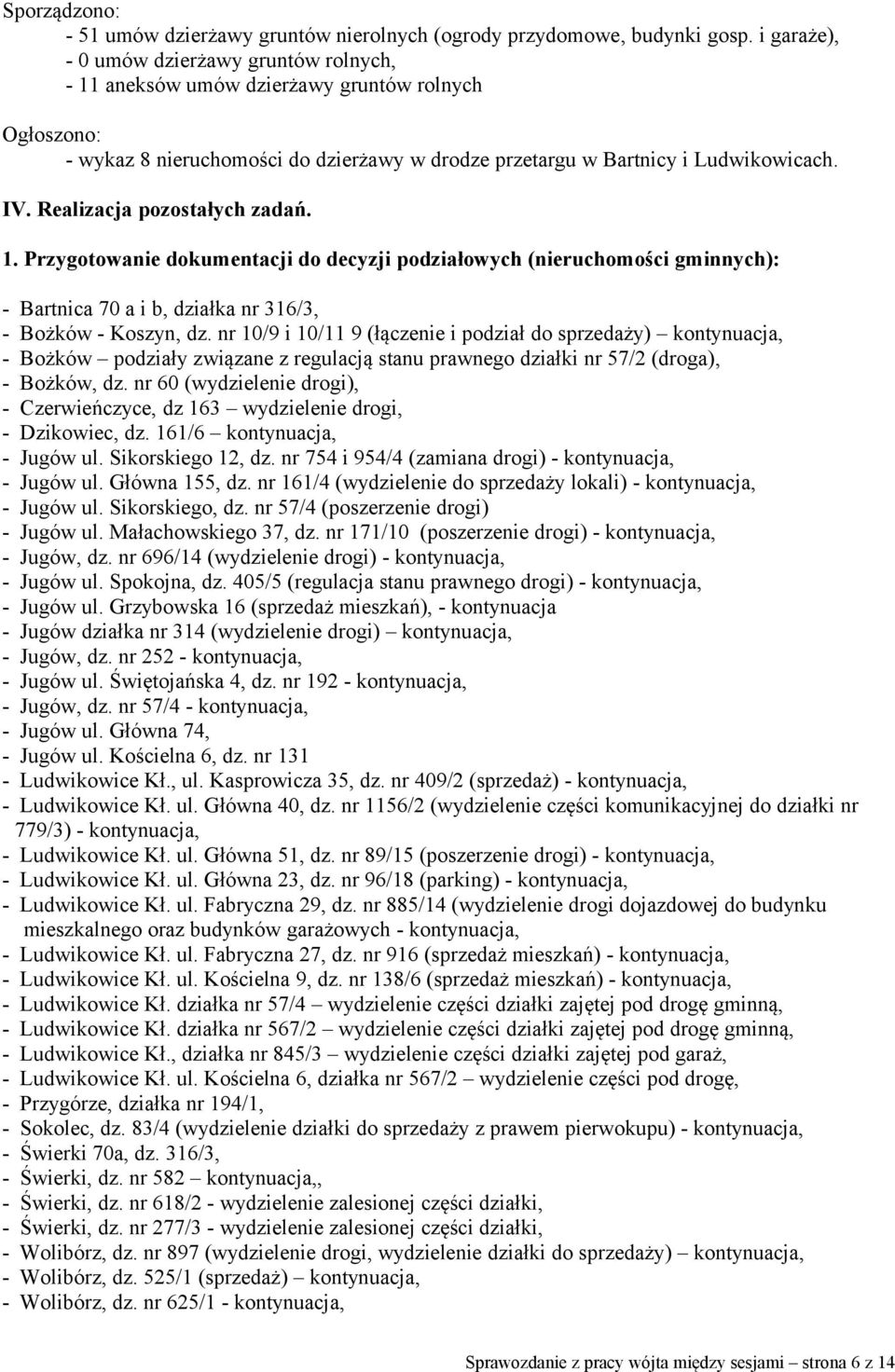 Realizacja pozostałych zadań. 1. Przygotowanie dokumentacji do decyzji podziałowych (nieruchomości gminnych): - Bartnica 70 a i b, działka nr 316/3, - Bożków - Koszyn, dz.