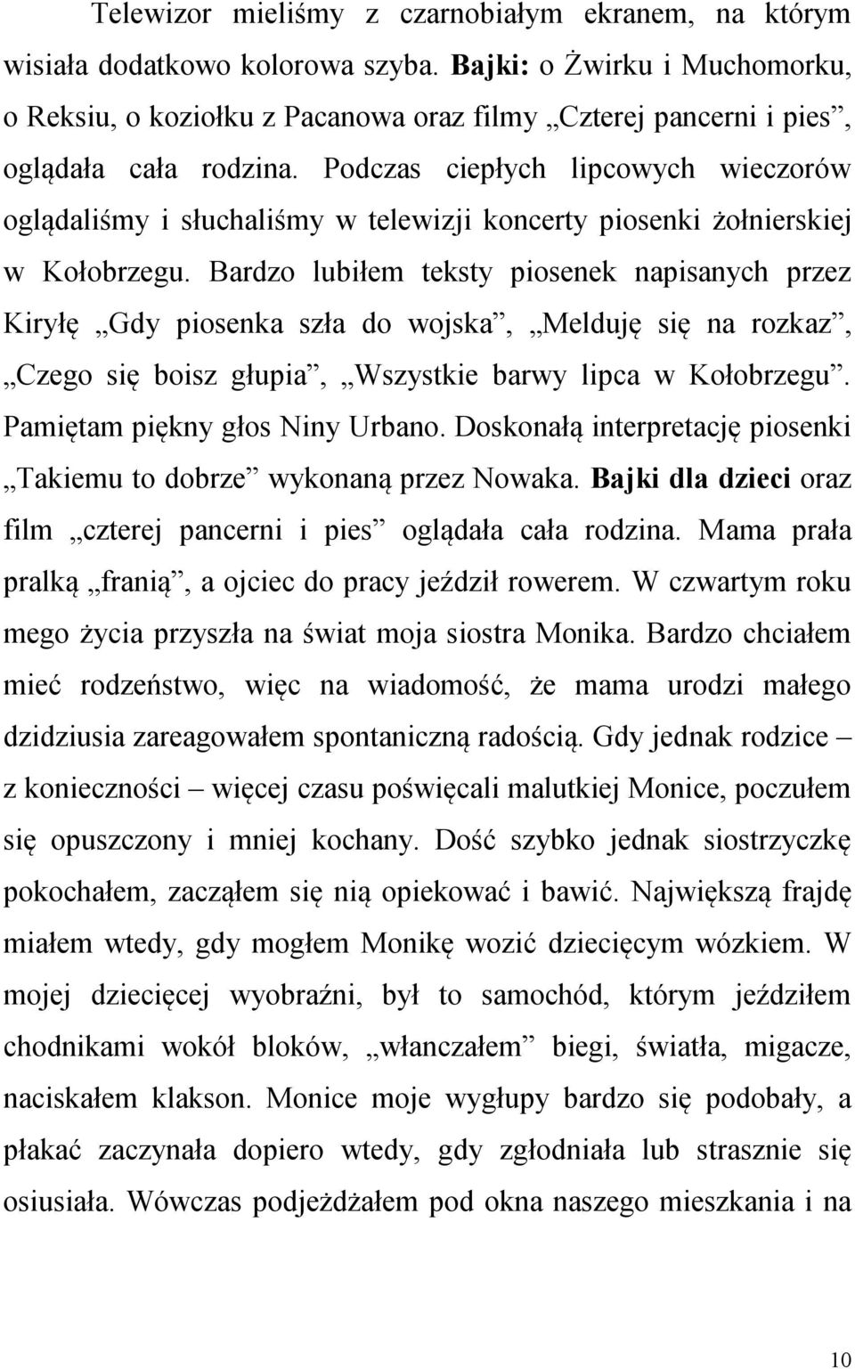 Podczas ciepłych lipcowych wieczorów oglądaliśmy i słuchaliśmy w telewizji koncerty piosenki żołnierskiej w Kołobrzegu.