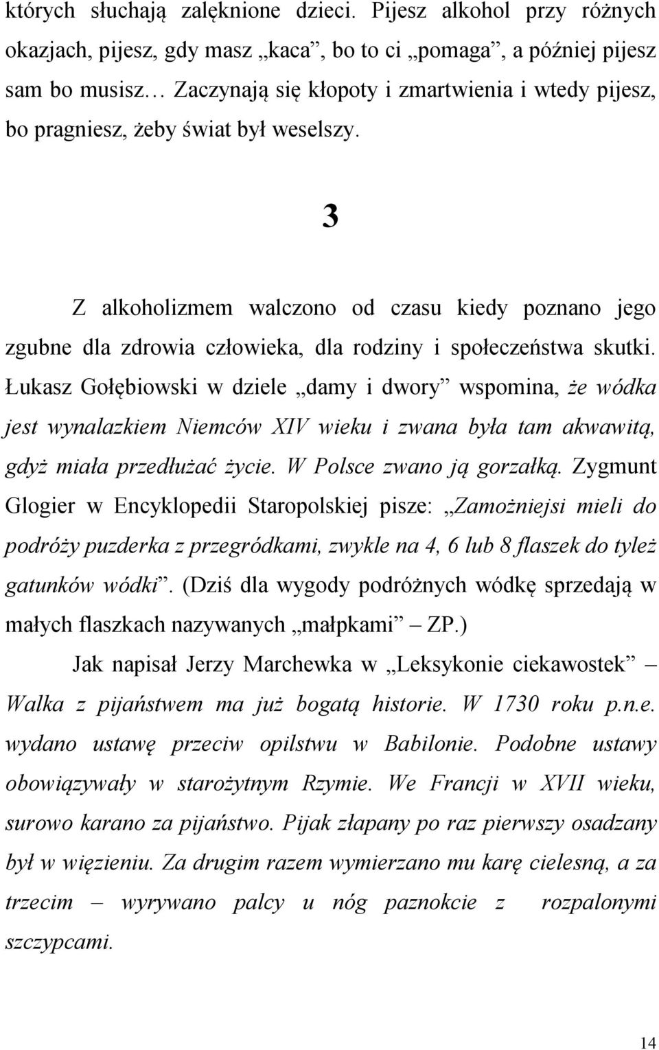 3 Z alkoholizmem walczono od czasu kiedy poznano jego zgubne dla zdrowia człowieka, dla rodziny i społeczeństwa skutki.