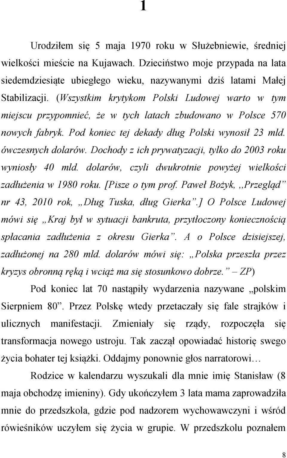 Dochody z ich prywatyzacji, tylko do 2003 roku wyniosły 40 mld. dolarów, czyli dwukrotnie powyżej wielkości zadłużenia w 1980 roku. [Pisze o tym prof.