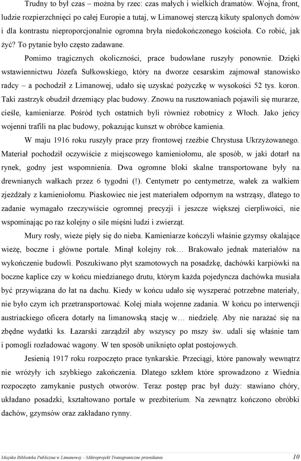 To pytanie było często zadawane. Pomimo tragicznych okoliczności, prace budowlane ruszyły ponownie.