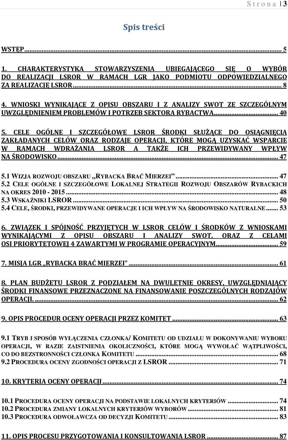 CELE OGÓLNE I SZCZEGÓŁOWE LSROR ŚRODKI SŁUŻĄCE DO OSIĄGNIĘCIA ZAKŁADANYCH CELÓW ORAZ RODZAJE OPERACJI, KTÓRE MOGĄ UZYSKAĆ WSPARCIE W RAMACH WDRAŻANIA LSROR A TAKŻE ICH PRZEWIDYWANY WPŁYW NA