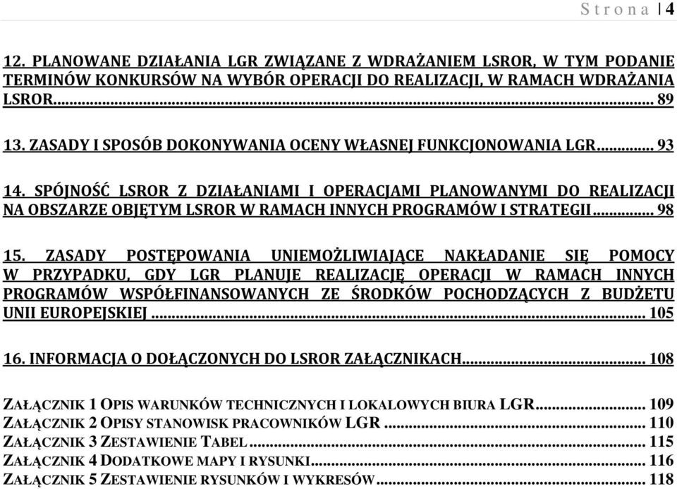 SPÓJNOŚĆ LSROR Z DZIAŁANIAMI I OPERACJAMI PLANOWANYMI DO REALIZACJI NA OBSZARZE OBJĘTYM LSROR W RAMACH INNYCH PROGRAMÓW I STRATEGII... 98 15.