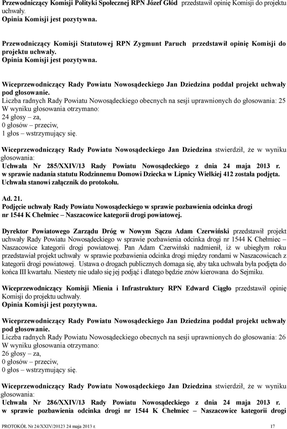 Wiceprzewodniczący Rady Powiatu Nowosądeckiego Jan Dziedzina poddał projekt uchwały pod głosowanie.