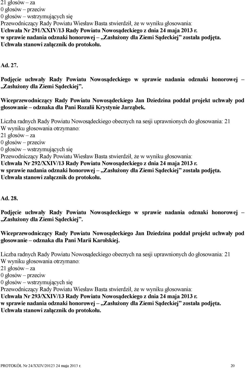 Nowosądeckiego z dnia 24 maja 2013 r. Ad. 28. głosowanie odznaka dla Pani Marii Karolskiej.