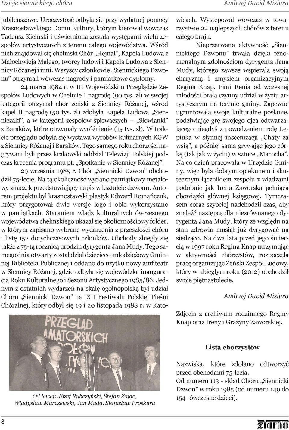 województwa. Wśród nich znajdował się chełmski Chór Hejnał, Kapela Ludowa z Małochwieja Małego, twórcy ludowi i Kapela Ludowa z Siennicy Różanej i inni.