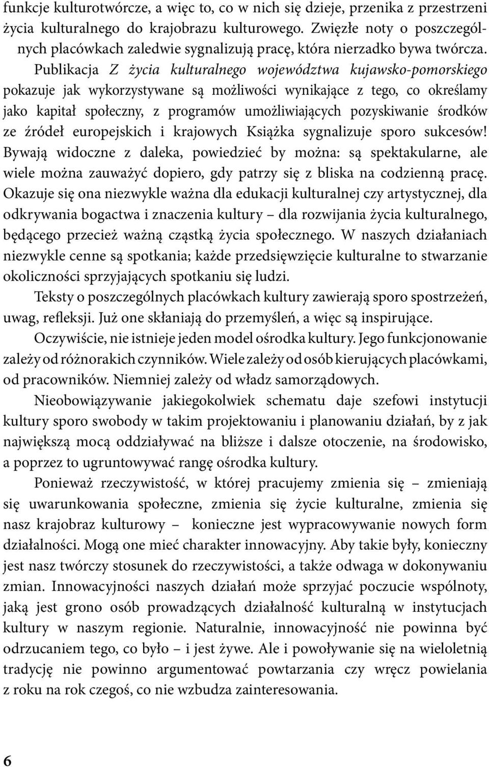 Publikacja Z życia kulturalnego województwa kujawsko-pomorskiego pokazuje jak wykorzystywane są możliwości wynikające z tego, co określamy jako kapitał społeczny, z programów umożliwiających