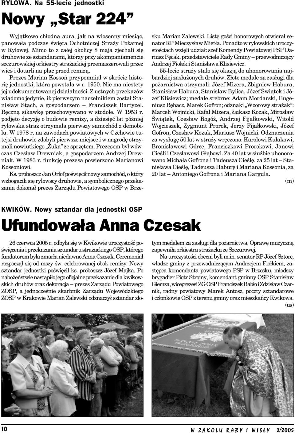 Prezes Marian Kossoń przypomniał w skrócie histo rię jednostki, która powstała w r. 1950. Nie ma niestety jej udokumentowanej działalności.