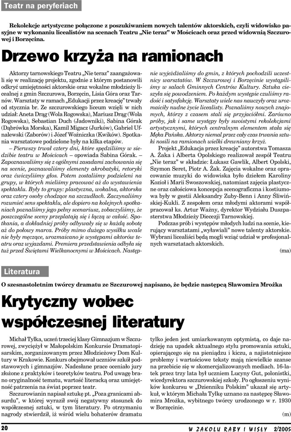 Drzewo krzyża na ramionach Aktorzy tarnowskiego Teatru Nie teraz zaangażowa li się w realizację projektu, zgodnie z którym postanowili odkryć umiejętności aktorskie oraz wokalne młodzieży li cealnej