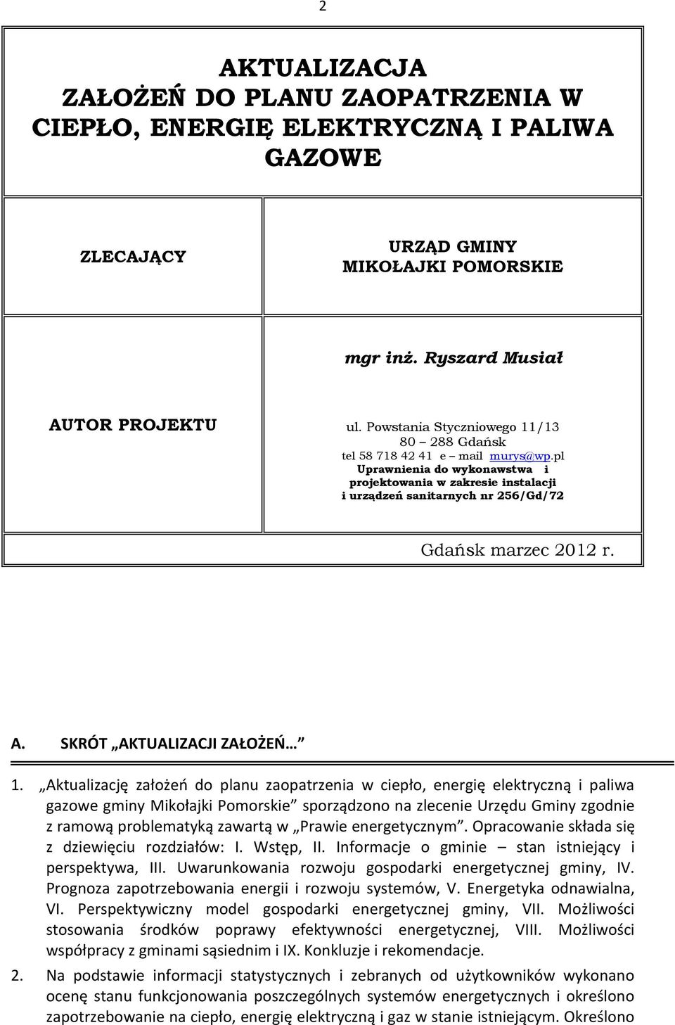 pl Uprawnienia do wykonawstwa i projektowania w zakresie instalacji i urządzeń sanitarnych nr 256/Gd/72 Gdańsk marzec 2012 r. A. SKRÓT AKTUALIZACJI ZAŁOŻEŃ 1.