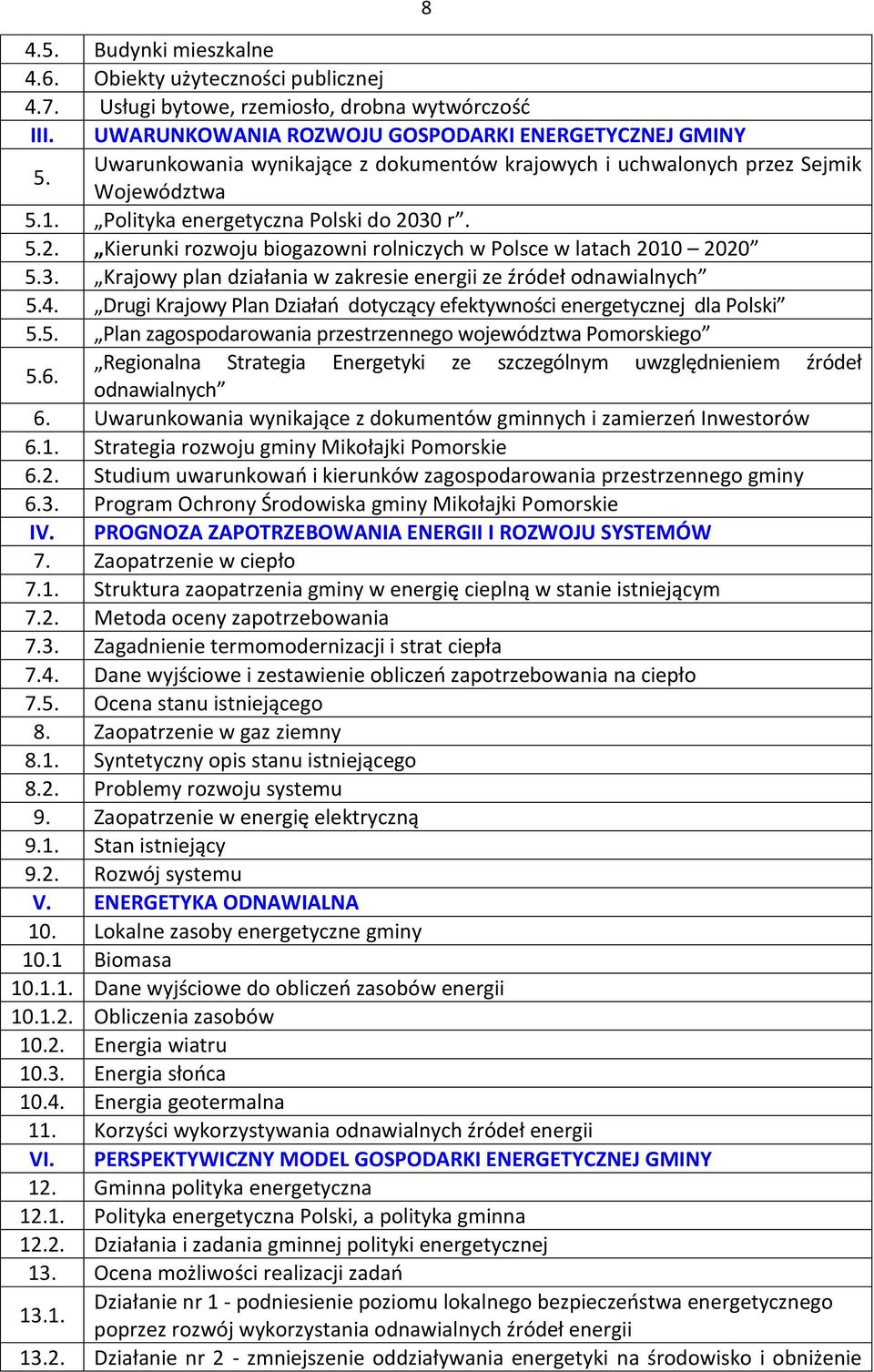 30 r. 5.2. Kierunki rozwoju biogazowni rolniczych w Polsce w latach 2010 2020 5.3. Krajowy plan działania w zakresie energii ze źródeł odnawialnych 5.4.