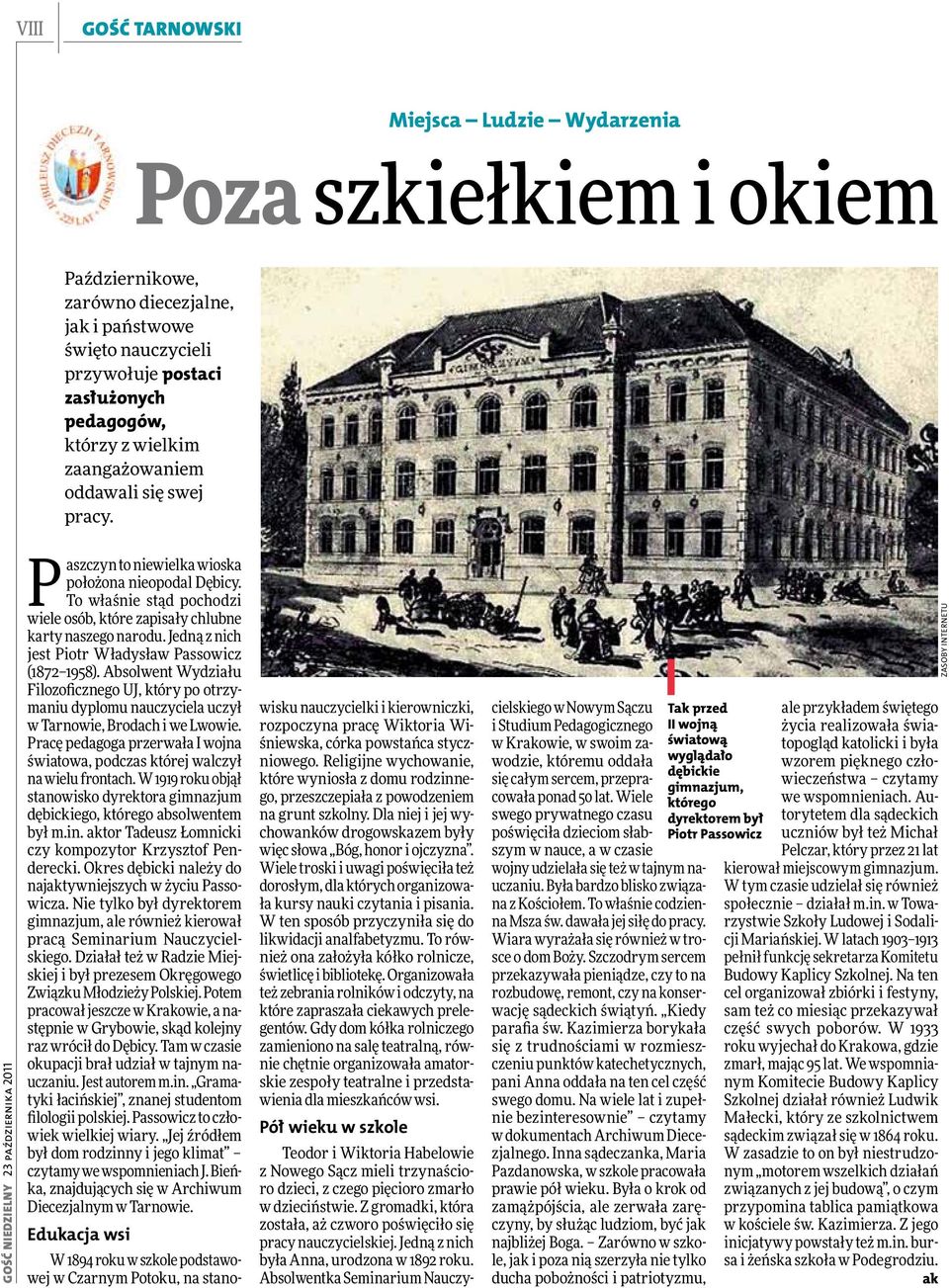 To właśnie stąd pochodzi wiele osób, które zapisały chlubne karty naszego narodu. Jedną z nich jest Piotr Władysław Passowicz (1872 1958).