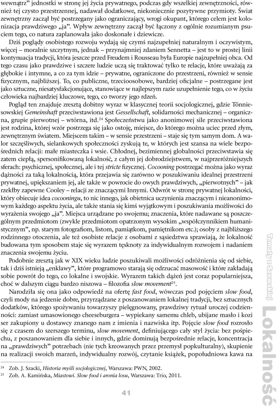 Wpływ zewnętrzny zaczął być łączony z ogólnie rozumianym psuciem tego, co natura zaplanowała jako doskonałe i dziewicze.