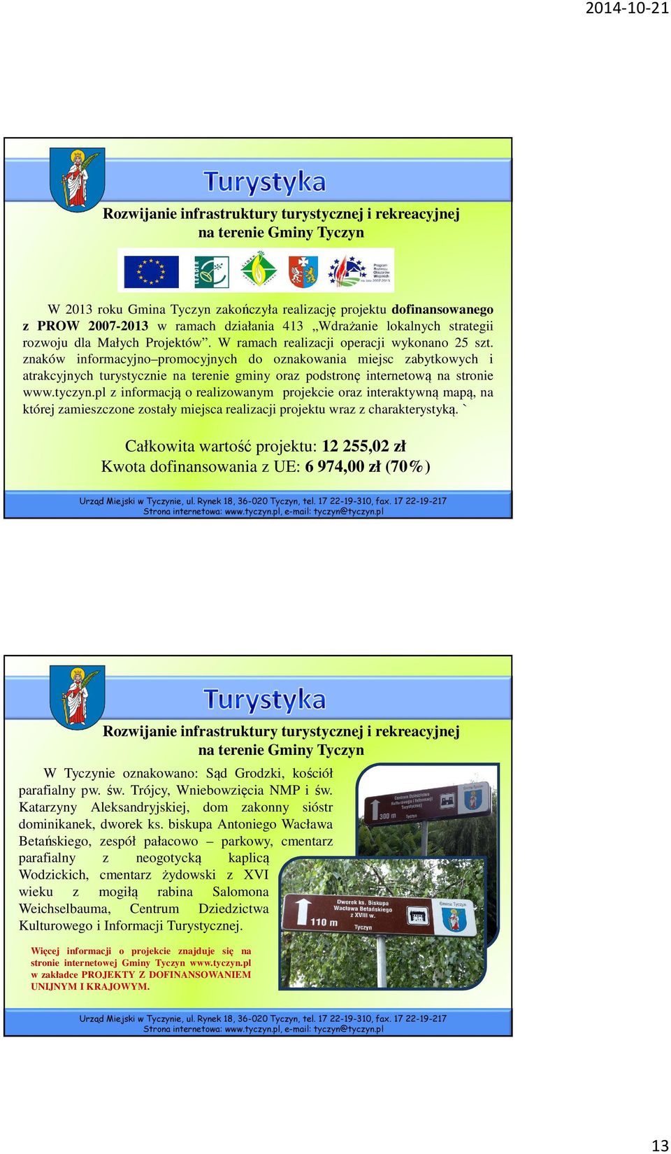 znaków informacyjno promocyjnych do oznakowania miejsc zabytkowych i atrakcyjnych turystycznie na terenie gminy oraz podstronę internetową na stronie www.tyczyn.