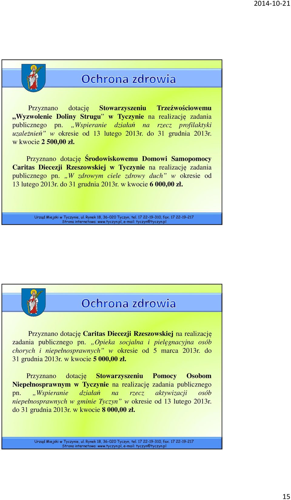 Przyznano dotację Środowiskowemu Domowi Samopomocy Caritas Diecezji Rzeszowskiej w Tyczynie na realizację zadania publicznego pn. W zdrowym ciele zdrowy duch w okresie od 13 lutego 2013r.