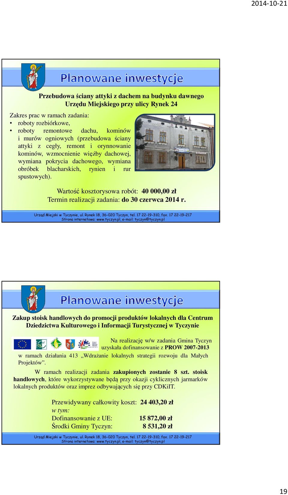 Wartość kosztorysowa robót: 40 000,00 zł Termin realizacji zadania: do 30 czerwca 2014 r.