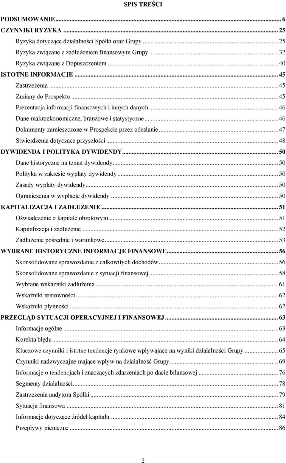 .. 46 Dokumenty zamieszczone w Prospekcie przez odesłanie... 47 Stwierdzenia dotyczące przyszłości... 48 DYWIDENDA I POLITYKA DYWIDENDY... 50 Dane historyczne na temat dywidendy.