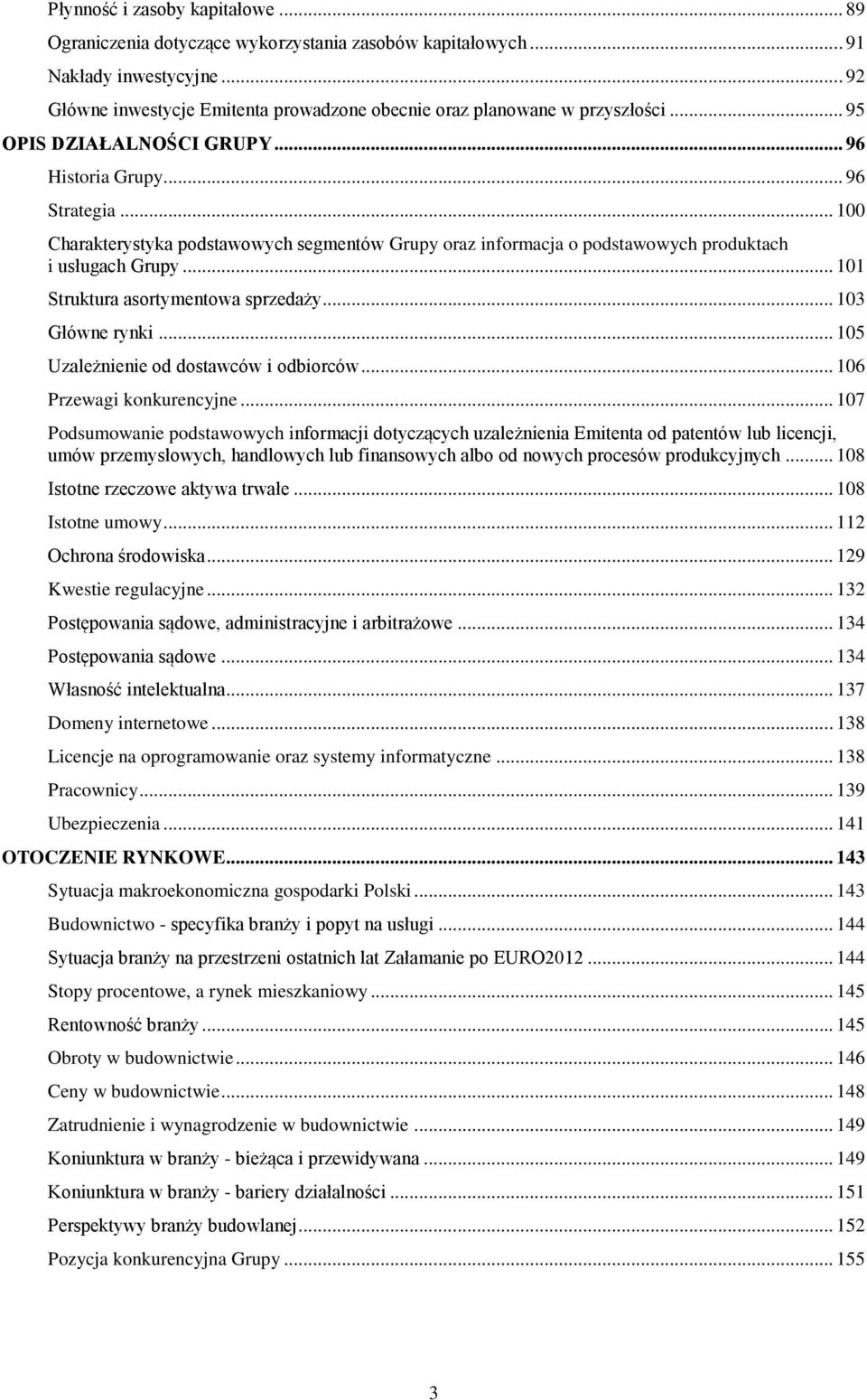 .. 101 Struktura asortymentowa sprzedaży... 103 Główne rynki... 105 Uzależnienie od dostawców i odbiorców... 106 Przewagi konkurencyjne.