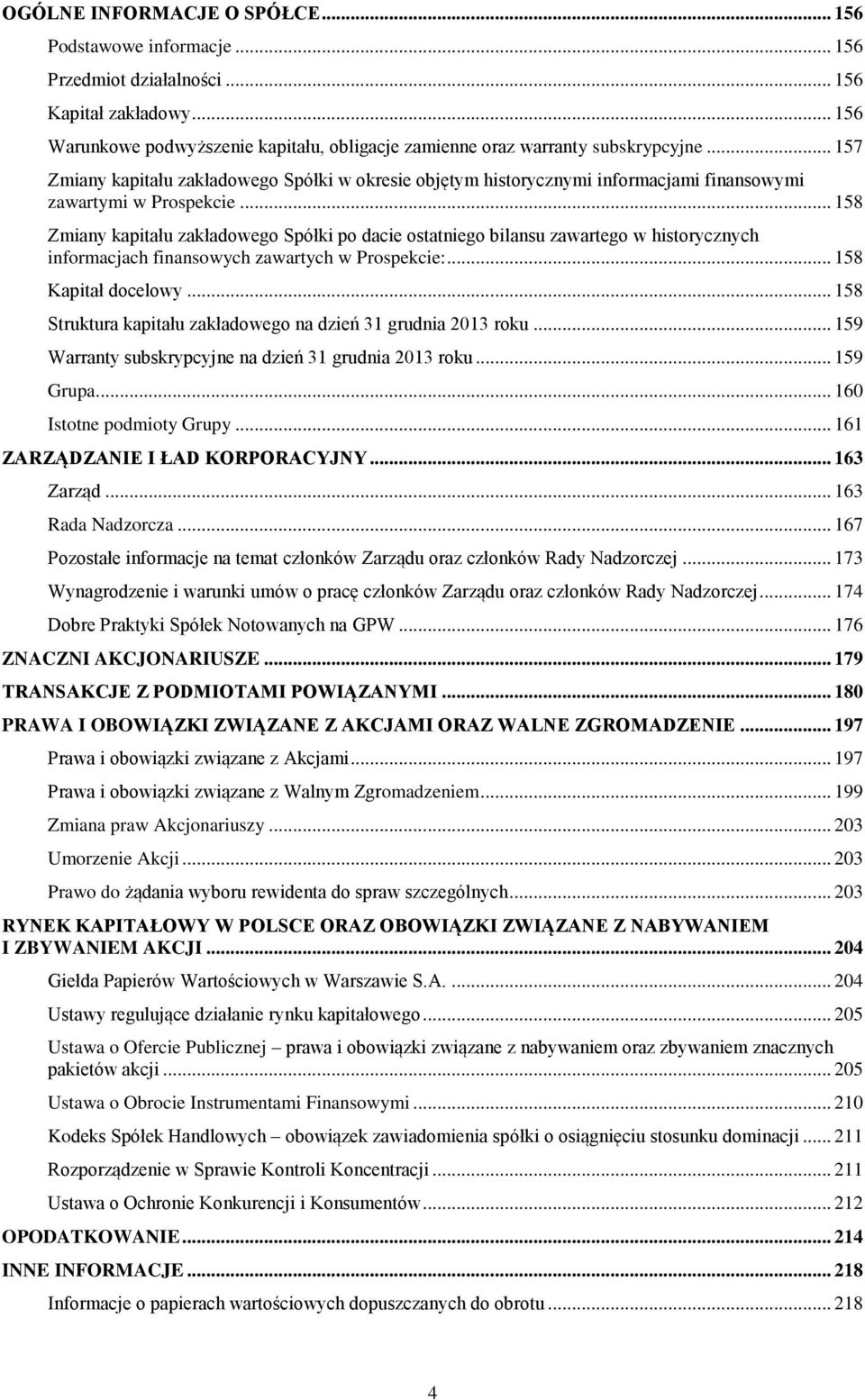 .. 158 Zmiany kapitału zakładowego Spółki po dacie ostatniego bilansu zawartego w historycznych informacjach finansowych zawartych w Prospekcie:... 158 Kapitał docelowy.