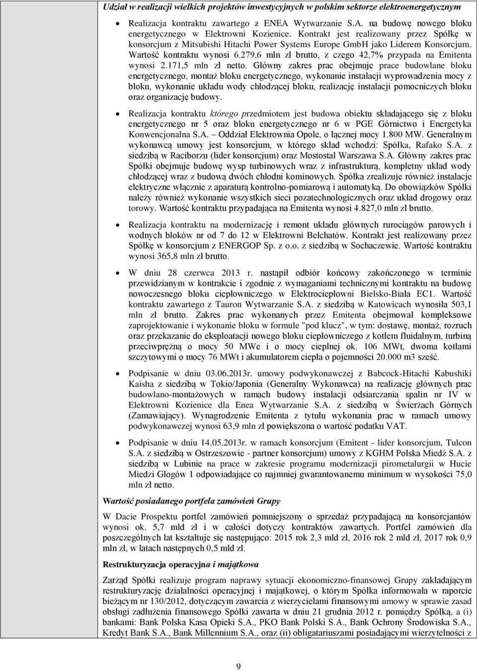 279,6 mln zł brutto, z czego 42,7% przypada na Emitenta wynosi 2.171,5 mln zł netto.