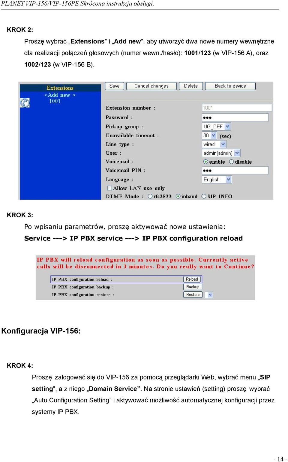 KROK 3: Po wpisaniu parametrów, proszę aktywować nowe ustawienia: Service ---> IP PBX service ---> IP PBX configuration reload Konfiguracja VIP-156: