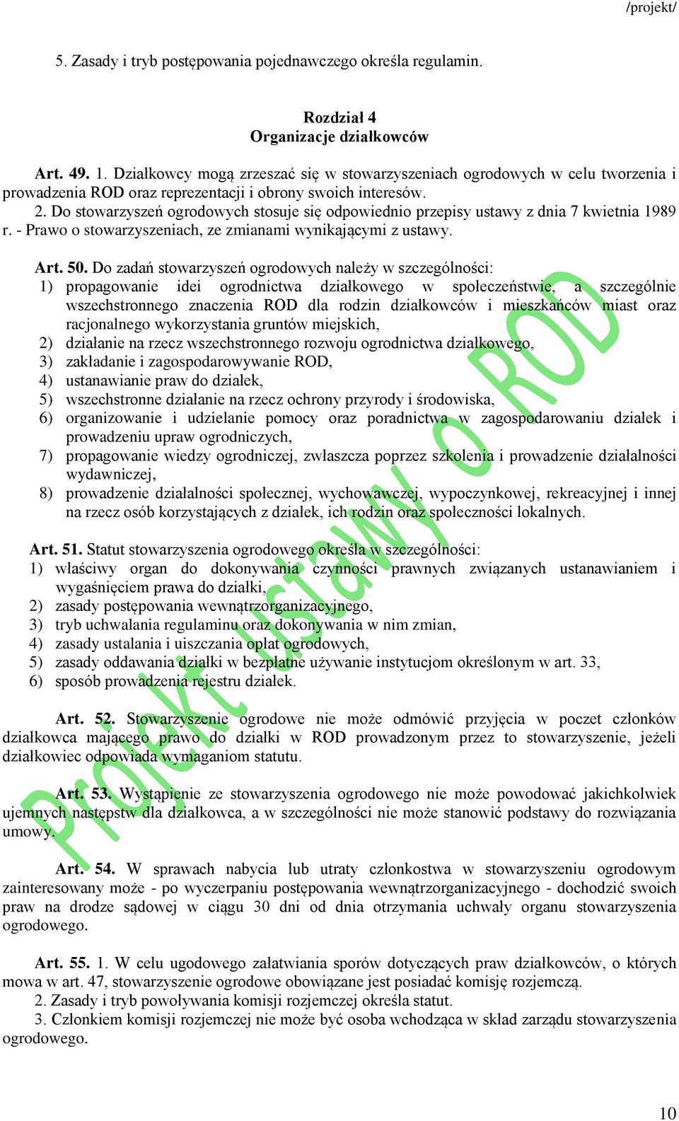 Do stowarzyszeń ogrodowych stosuje się odpowiednio przepisy ustawy z dnia 7 kwietnia 1989 r. - Prawo o stowarzyszeniach, ze zmianami wynikającymi z ustawy. Art. 50.