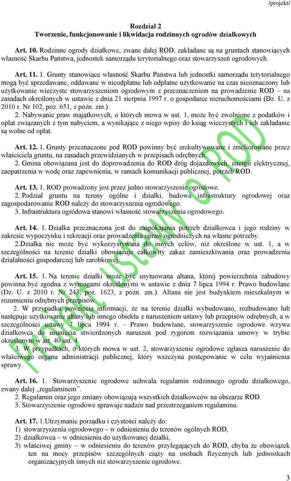 . 1. Grunty stanowiące własność Skarbu Państwa lub jednostki samorządu terytorialnego mogą być sprzedawane, oddawane w nieodpłatne lub odpłatne użytkowanie na czas nieoznaczony lub użytkowanie