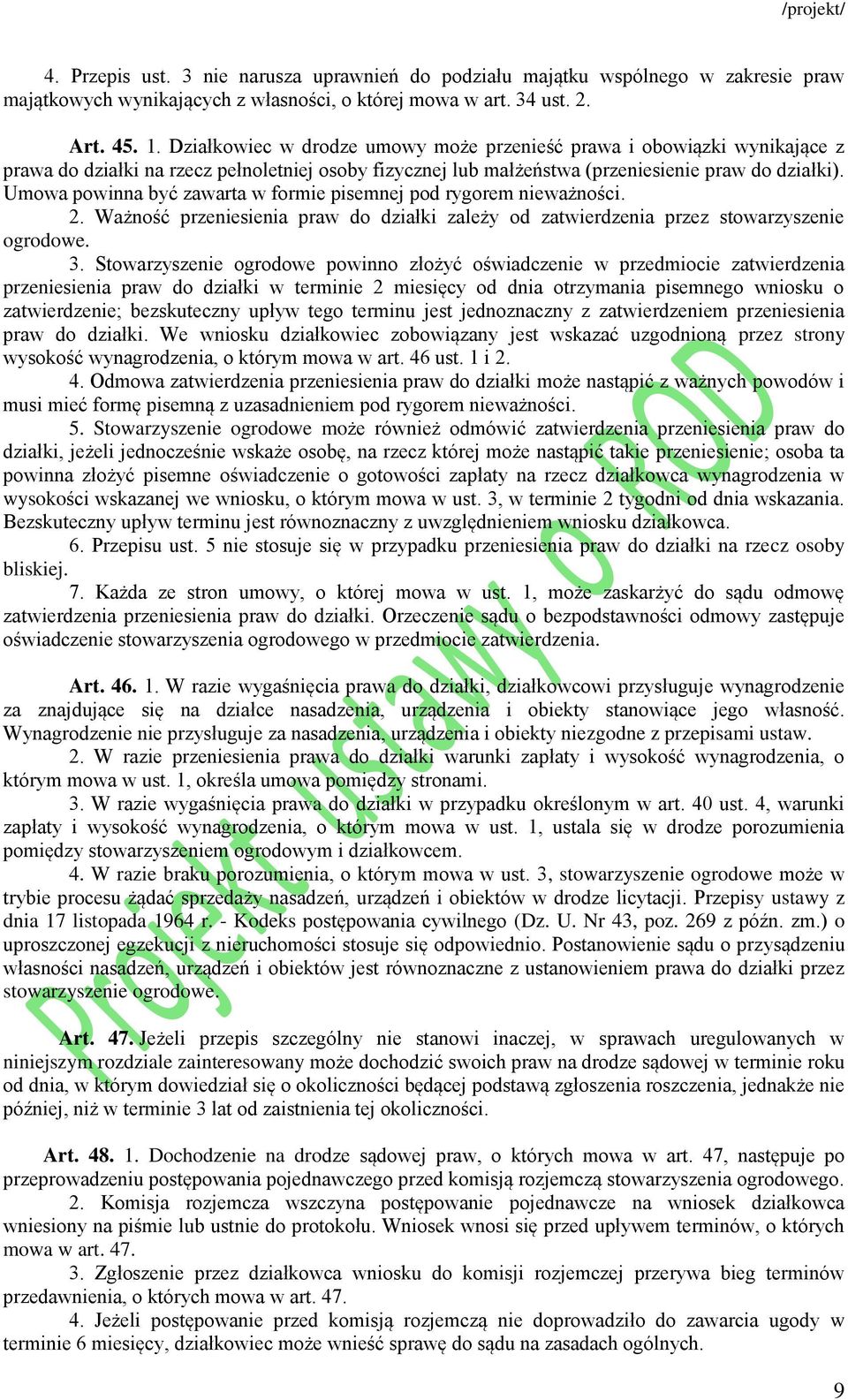 Umowa powinna być zawarta w formie pisemnej pod rygorem nieważności. 2. Ważność przeniesienia praw do działki zależy od zatwierdzenia przez stowarzyszenie ogrodowe. 3.