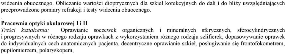 Pracownia optyki okularowej I i II Treści kształcenia: Oprawianie soczewek organicznych i mineralnych sferycznych, sferocylindrycznych i