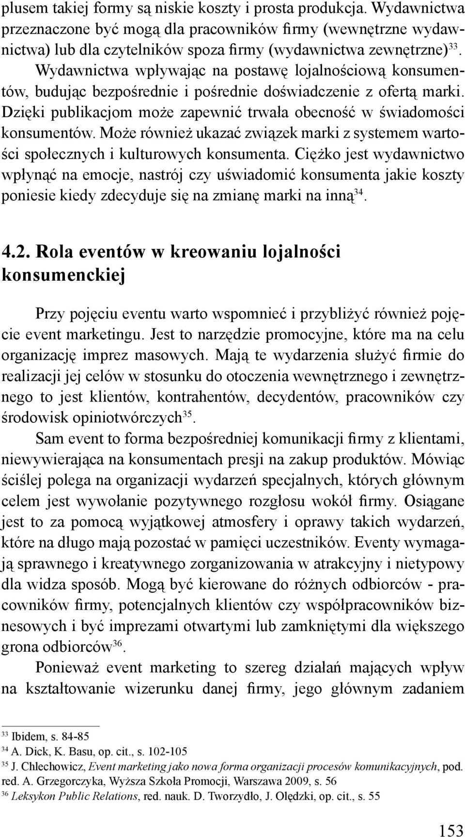 Może również ukazać związek marki z systemem wartości społecznych i kulturowych konsumenta.