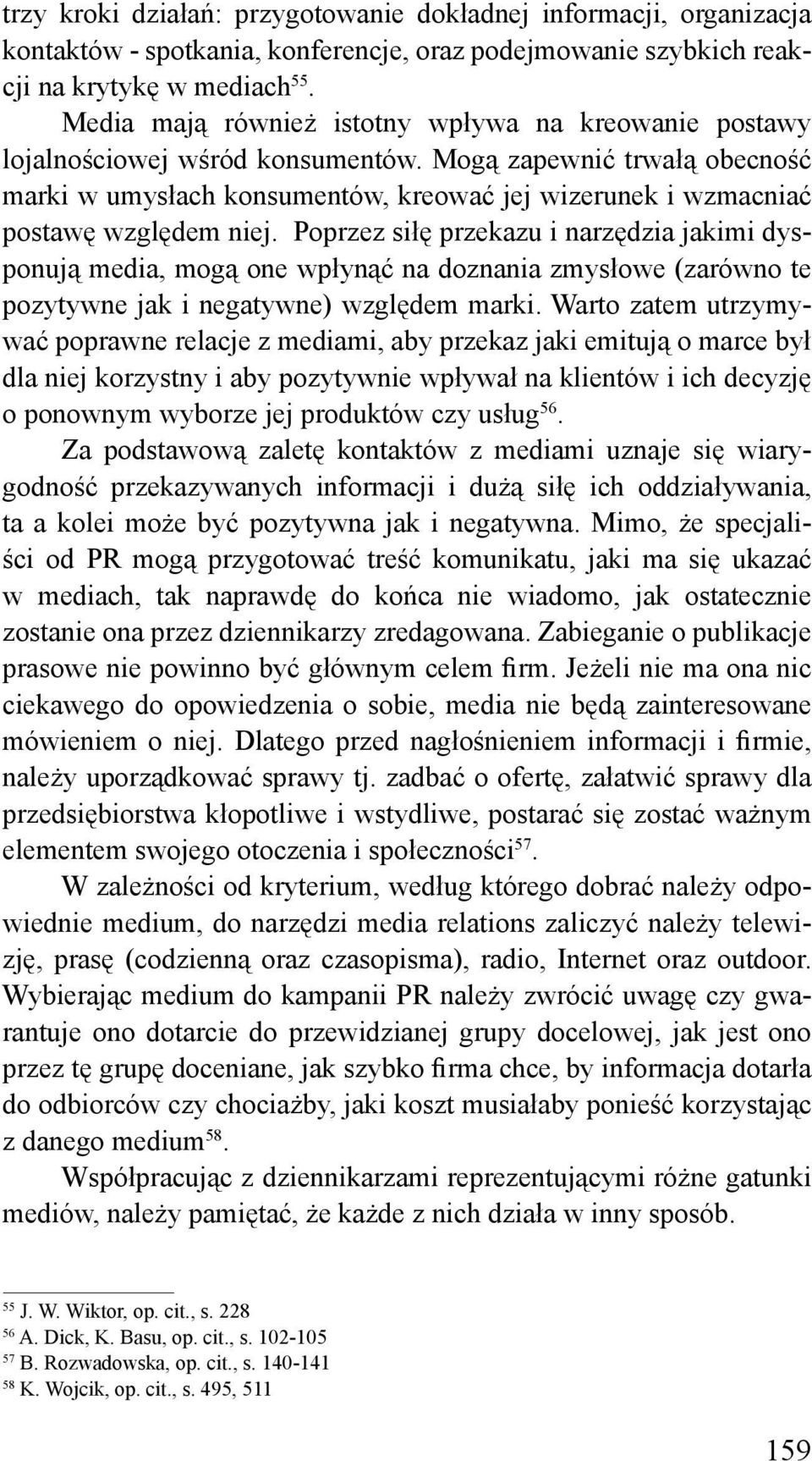 Mogą zapewnić trwałą obecność marki w umysłach konsumentów, kreować jej wizerunek i wzmacniać postawę względem niej.