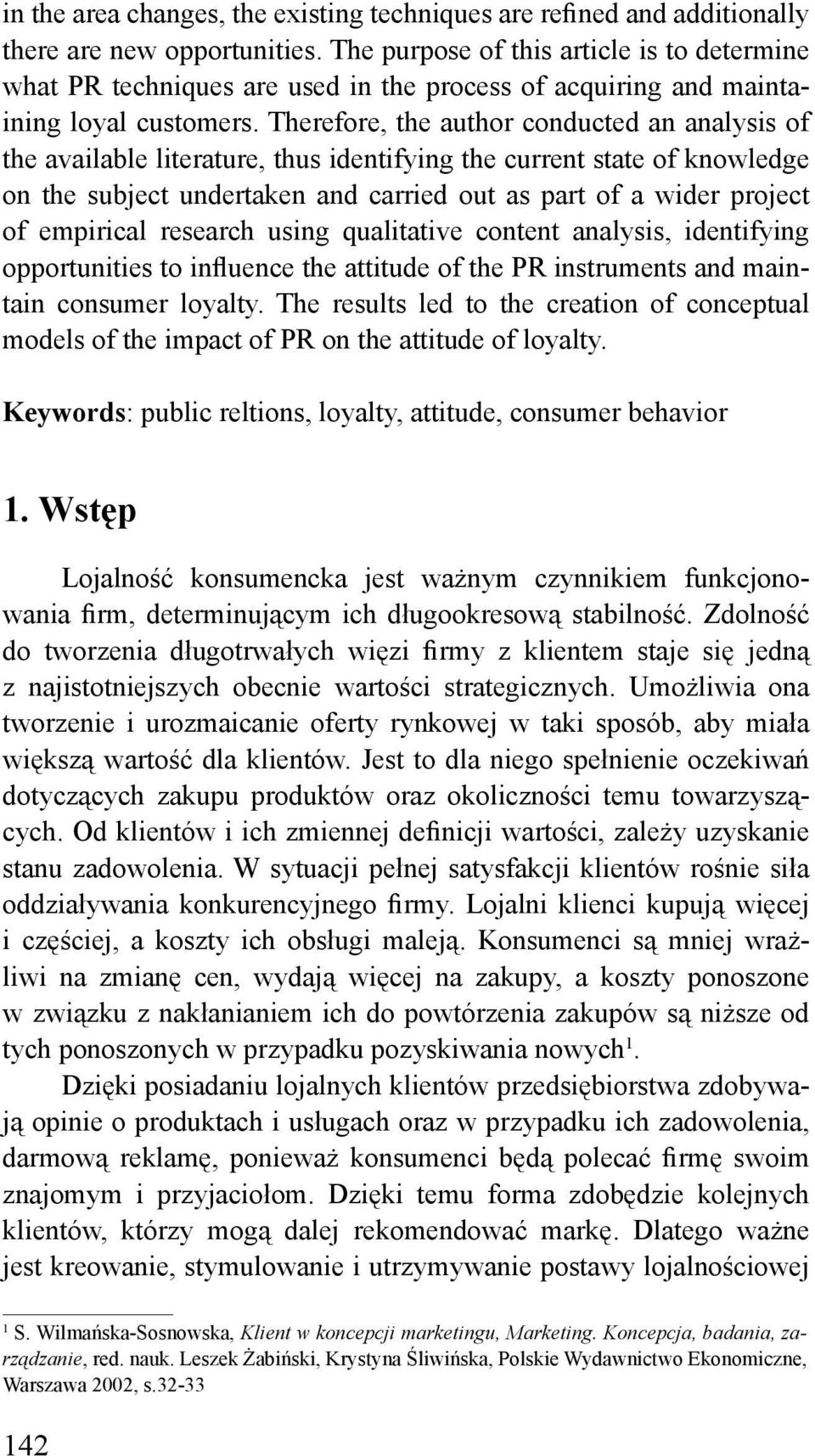 Therefore, the author conducted an analysis of the available literature, thus identifying the current state of knowledge on the subject undertaken and carried out as part of a wider project of