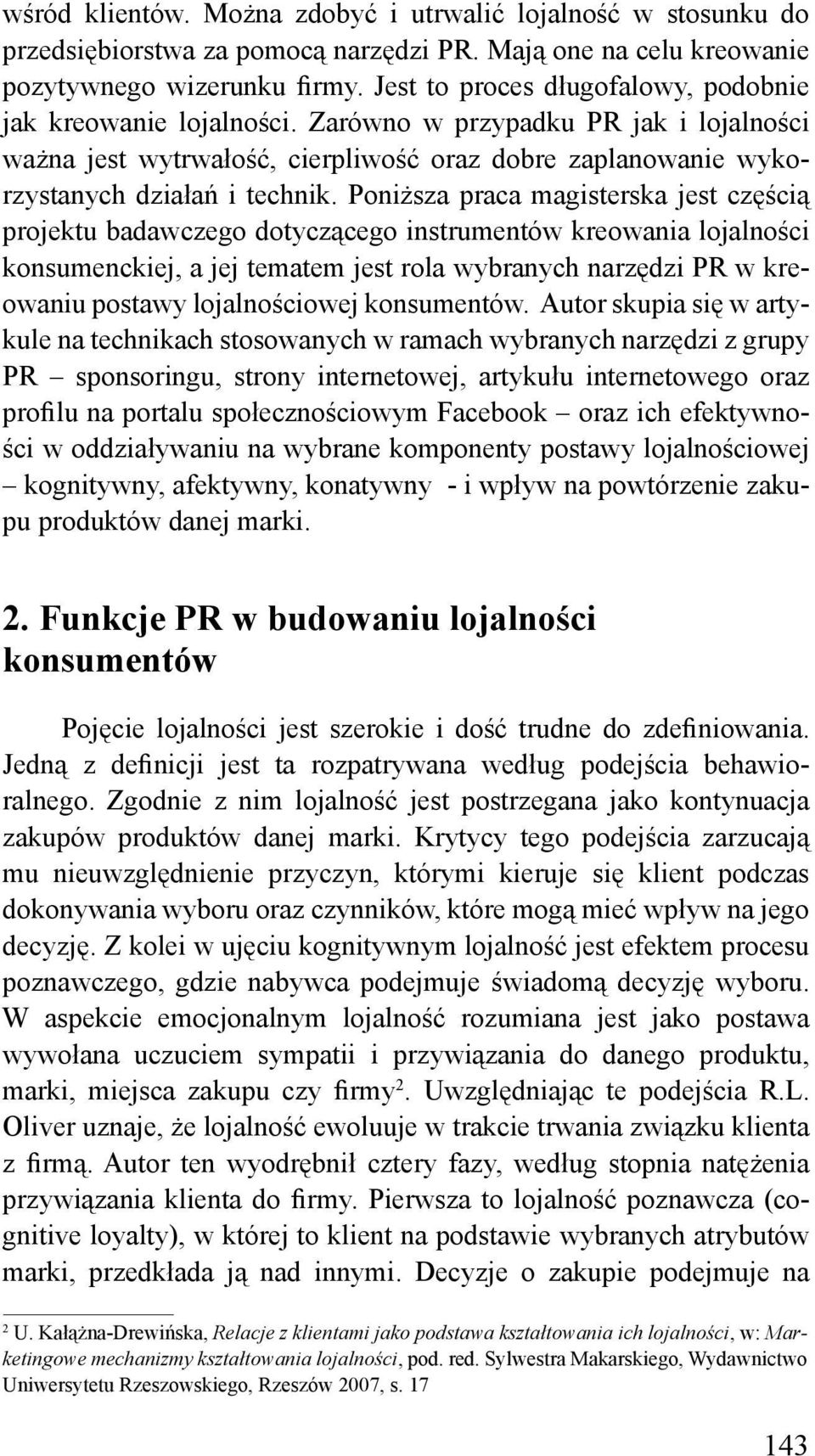 Poniższa praca magisterska jest częścią projektu badawczego dotyczącego instrumentów kreowania lojalności konsumenckiej, a jej tematem jest rola wybranych narzędzi PR w kreowaniu postawy