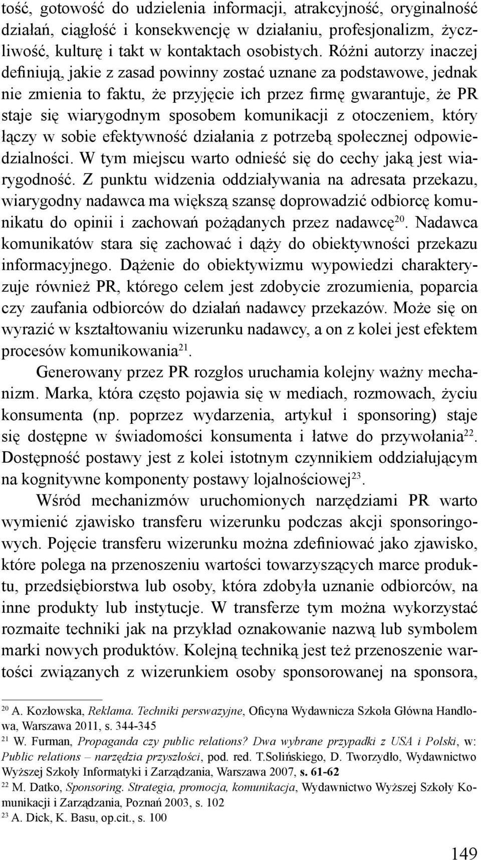 komunikacji z otoczeniem, który łączy w sobie efektywność działania z potrzebą społecznej odpowiedzialności. W tym miejscu warto odnieść się do cechy jaką jest wiarygodność.