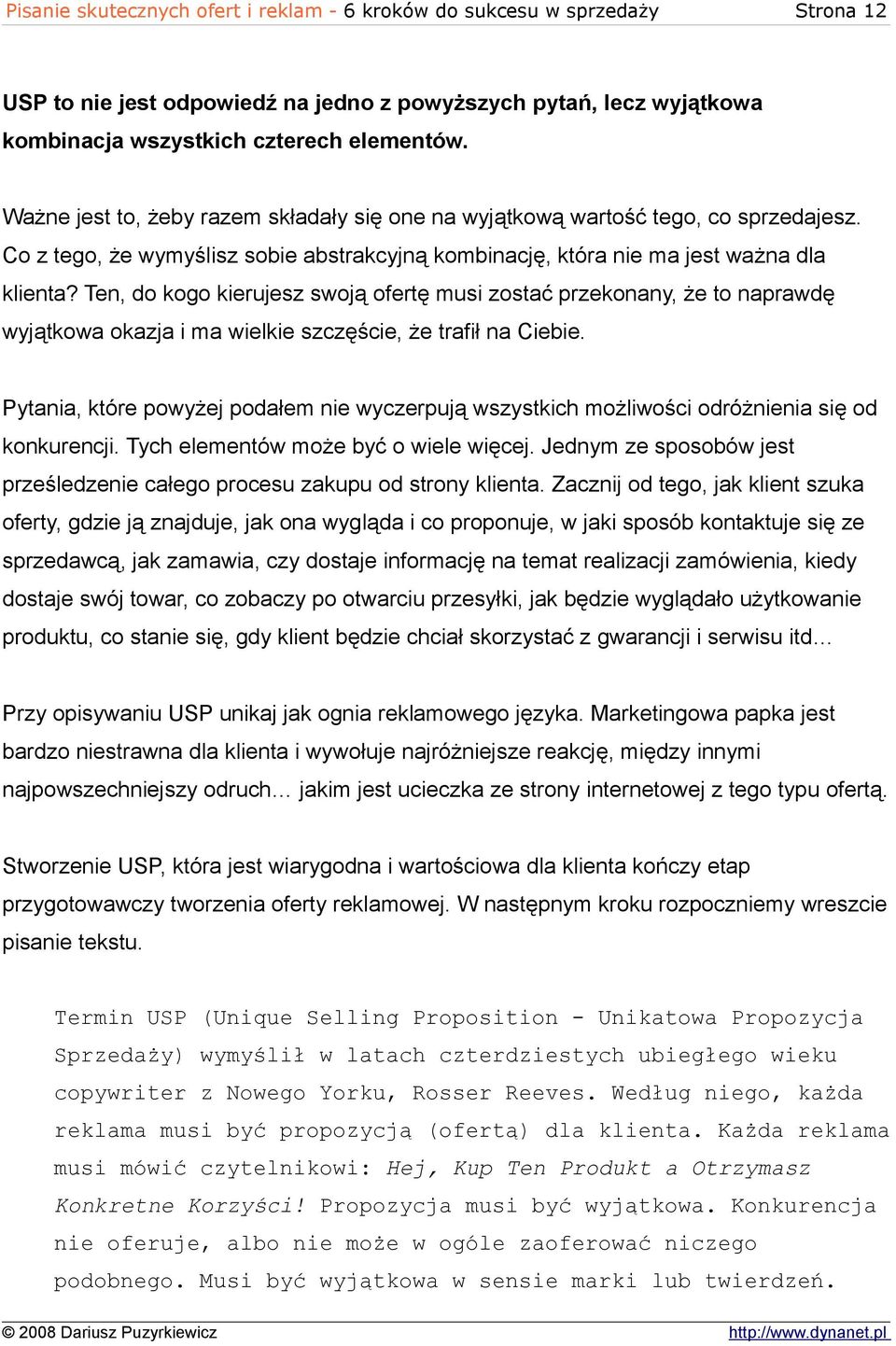 Ten, do kogo kierujesz swoją ofertę musi zostać przekonany, że to naprawdę wyjątkowa okazja i ma wielkie szczęście, że trafił na Ciebie.