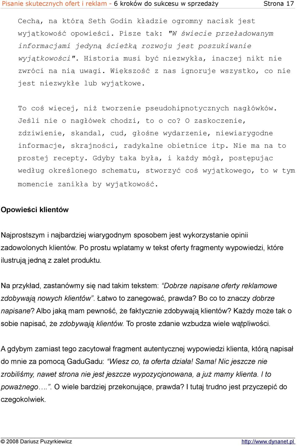 Większość z nas ignoruje wszystko, co nie jest niezwykłe lub wyjątkowe. To coś więcej, niż tworzenie pseudohipnotycznych nagłówków. Jeśli nie o nagłówek chodzi, to o co?