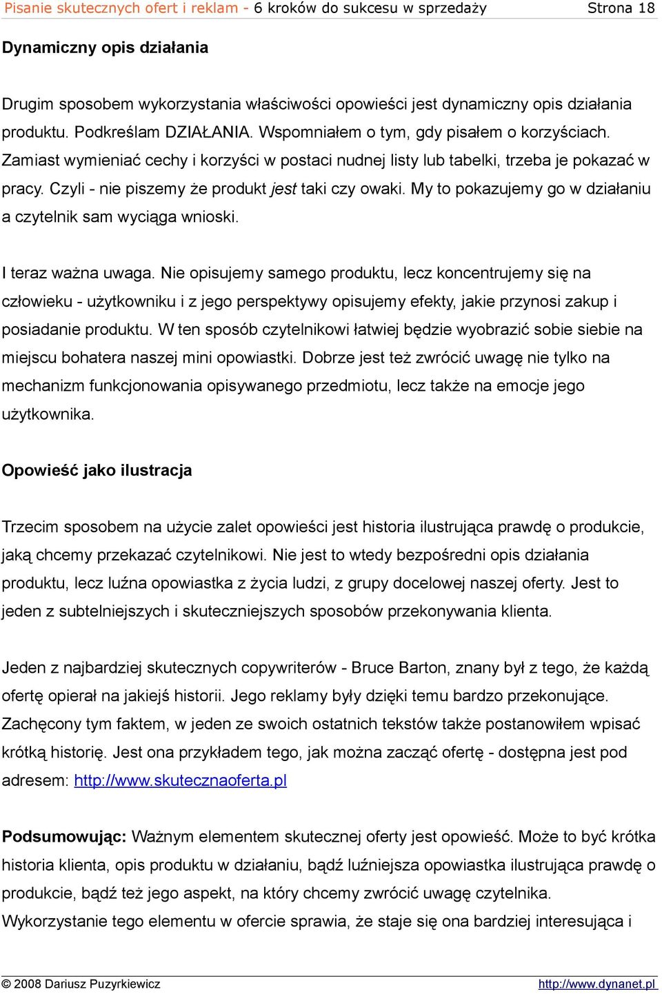 Czyli - nie piszemy że produkt jest taki czy owaki. My to pokazujemy go w działaniu a czytelnik sam wyciąga wnioski. I teraz ważna uwaga.