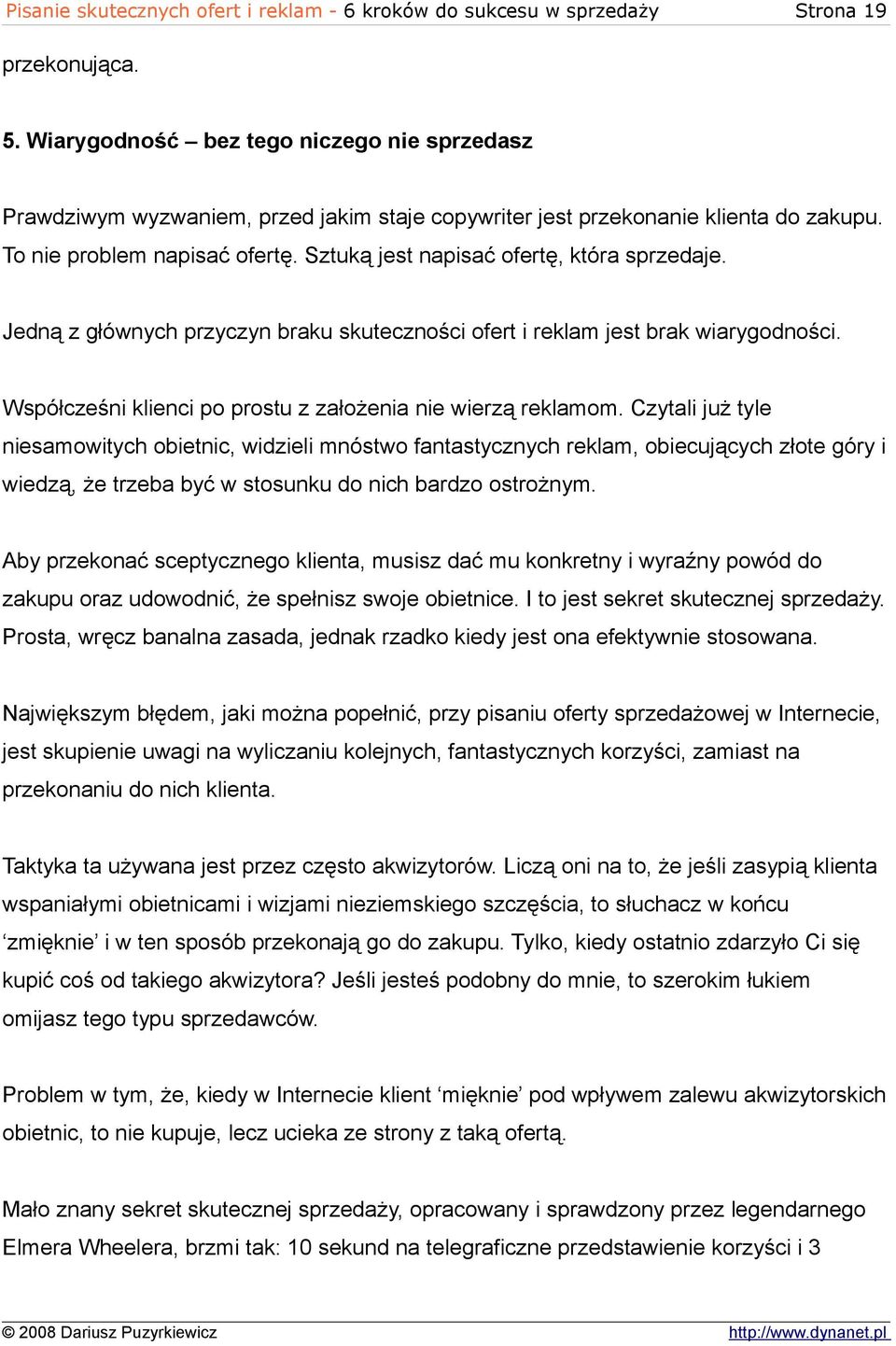 Sztuką jest napisać ofertę, która sprzedaje. Jedną z głównych przyczyn braku skuteczności ofert i reklam jest brak wiarygodności. Współcześni klienci po prostu z założenia nie wierzą reklamom.