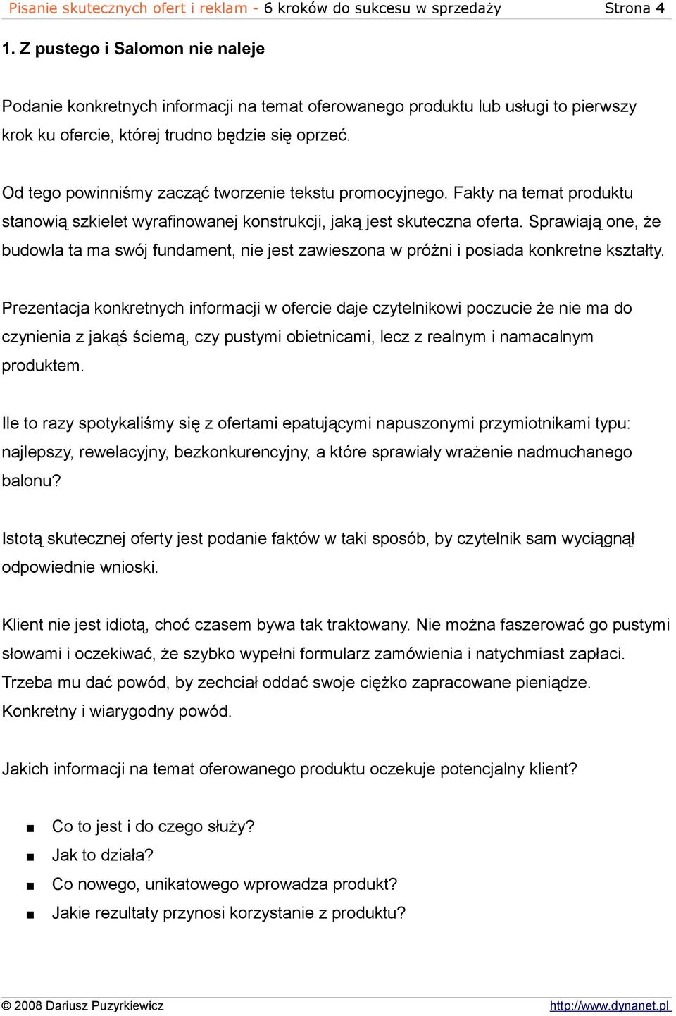 Od tego powinniśmy zacząć tworzenie tekstu promocyjnego. Fakty na temat produktu stanowią szkielet wyrafinowanej konstrukcji, jaką jest skuteczna oferta.