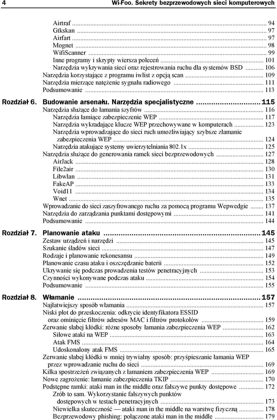 .. 111 Podsumowanie... 113 Rozdział 6. Budowanie arsenału. Narzędzia specjalistyczne... 115 Narzędzia służące do łamania szyfrów... 116 Narzędzia łamiące zabezpieczenie WEP.